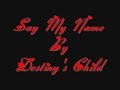 Say My Name~Destiny's Child~By Jazzy G