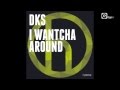 Dks I Wantcha Around Video and Lyrics