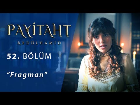 Payitaht Abdülhamid 52. Bölüm Fragmanı                                                                                                                                                                                                                    
