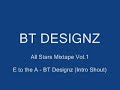E to the A - BT Designz (Intro Shout)