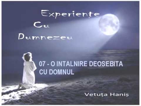 Experiente cu Dumnezeu: 07/43 - O intalnire deosebita cu Domnul