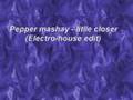 Pepper mashay - litlle closer (Electro-house edit)