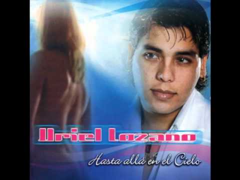 Gritarle a dios que te amo Uriel Lozano