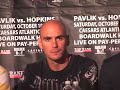 Pavlik vs. Hopkins October 18, 2008 Formal Announcement at the Podium Pavlik vs. Hopkins October 18, 2008 Formal Announcement at the Podium