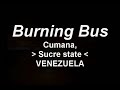 burning bus   incendio de autobus   cumanasucre venezuela  