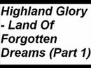 Highland Glory - Land Of Forgotten Dreams (Part 1)