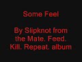 Slipknot - Some Feel (from mfkr)