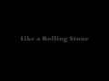 Like a Rolling Stone (Bob Dylan)