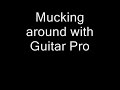 Mucking about with Guitar Pro (prog metal song) Mucking about with Guitar Pro (prog metal song)