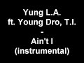 Yung L.A. ft. Young Dro, T.I. - Ain\ Yung L.A. ft. Young Dro, T.I. - Ain\