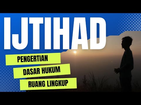 Ijtihad || Pengertian, Dasar Hukum dan Ruang Lingkup