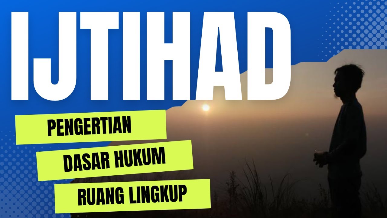 Ijtihad || Pengertian, Dasar Hukum dan Ruang Lingkup