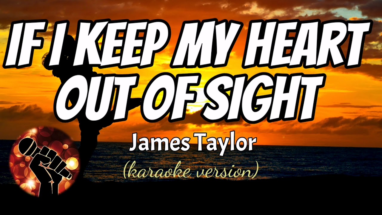 IF I KEEP MY HEART OUT OF SIGHT - JAMES TAYLOR (karaoke version)