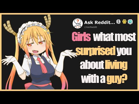 Girls, What Most Surprised You About Living With A Guy? (r/AskReddit)