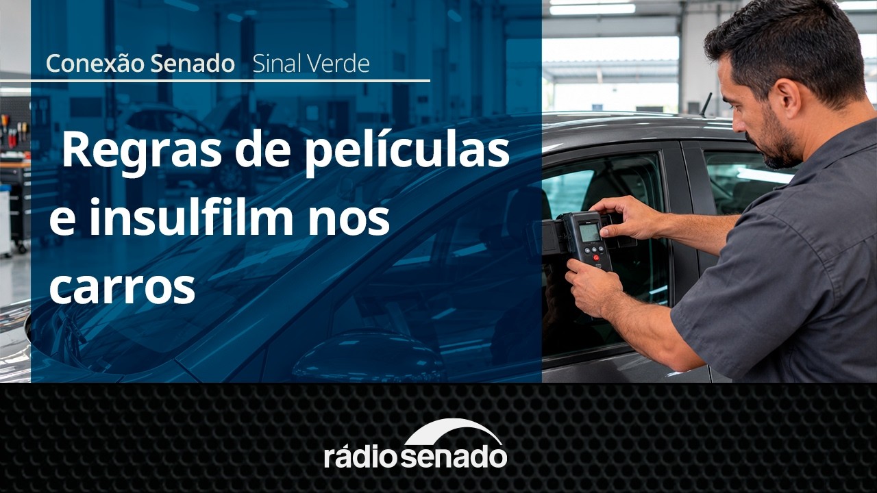 Sinal Verde | Regras do Contran para o uso de películas nos vidros | Conexão Senado 30/9/26