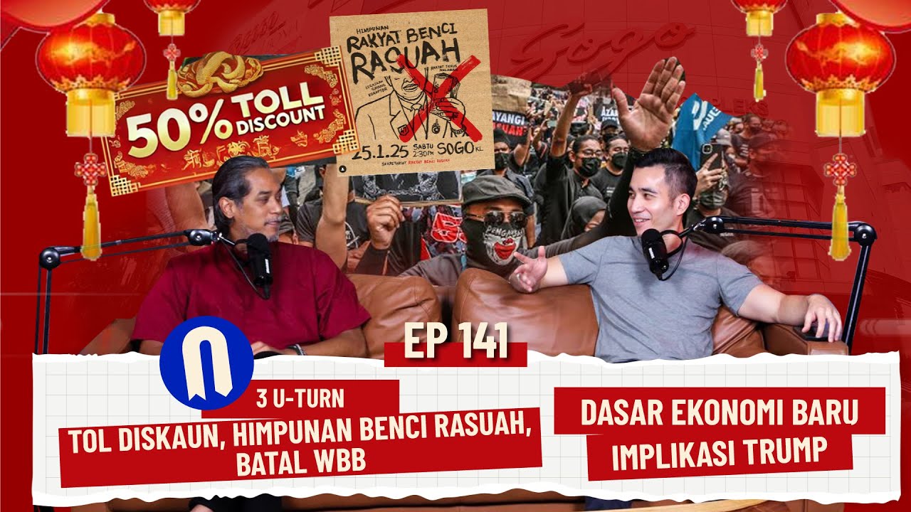 EP141 | 3 U-Turn: Tol Diskaun/ Himpunan Benci Rasuah/ Batal WBB, Dasar Ekonomi Baru, Implikasi Trump