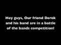 Please Watch!!!!! Vote for our friends band for battle of the bands!!!