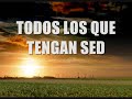 Todos los que Tengan Sed