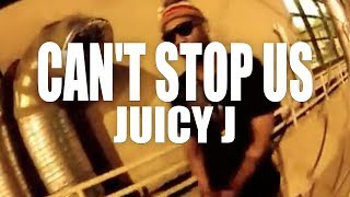 Juicy J - Can’t Stop Us