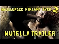 Nutella - Najgłupsze Reklamy Ever 2 - trailer