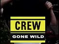 CREW \"Crew Gone Wild\"