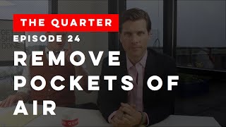 The Quarter Episode 24: Remove Pockets of Air