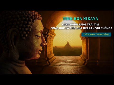 TInh Hoa NIKAYA- Lắng Nghe Bằng Trái Tim - Công Đức Là Chỗ Dựa Bình An Vui Sướng ! TInh Hoa NIKAYA- Lắng Nghe Bằng Trái Tim - Công Đức Là Chỗ Dựa Bình An Vui Sướng !