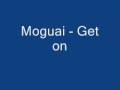 Moguai - Get on