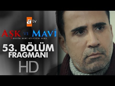 Aşk ve Mavi 53. Bölüm Fragmanı                                                                                                                                                                                                                            