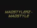 Madstylerz - Madstyle