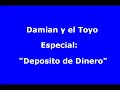 Damian y el Toyo -  Especial \" Deposito de Dinero \"
