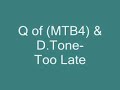 Q (of MTB4) D.Tone-Too Late