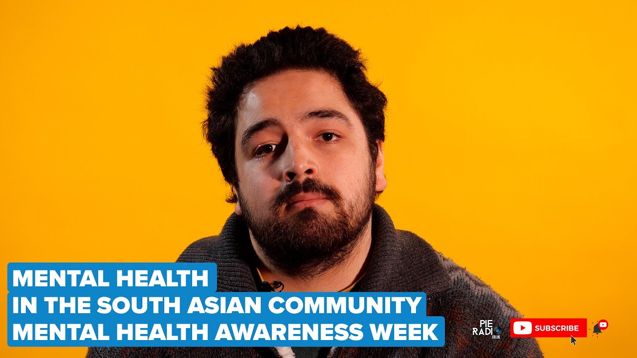 Mental Health Awareness Week: Mental Health In The South Asian Community | Pie Radio