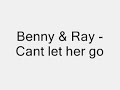 Benny & Ray - Cant Let Her Go