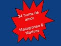 24 horas de amor   matogrosso e mathias