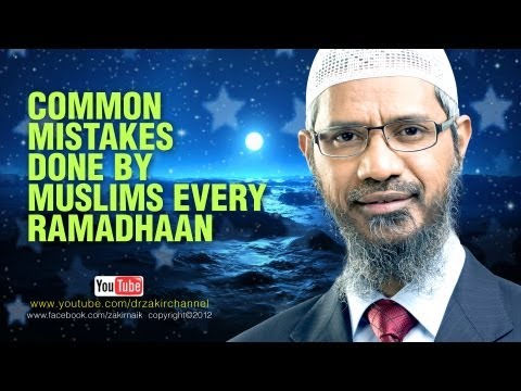 Common Mistakes done by Muslims every Ramadhaan | Answered by Dr Zakir Naik