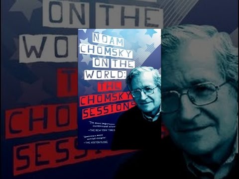 Noam Chomsky On The World - The Chomsky Sessions