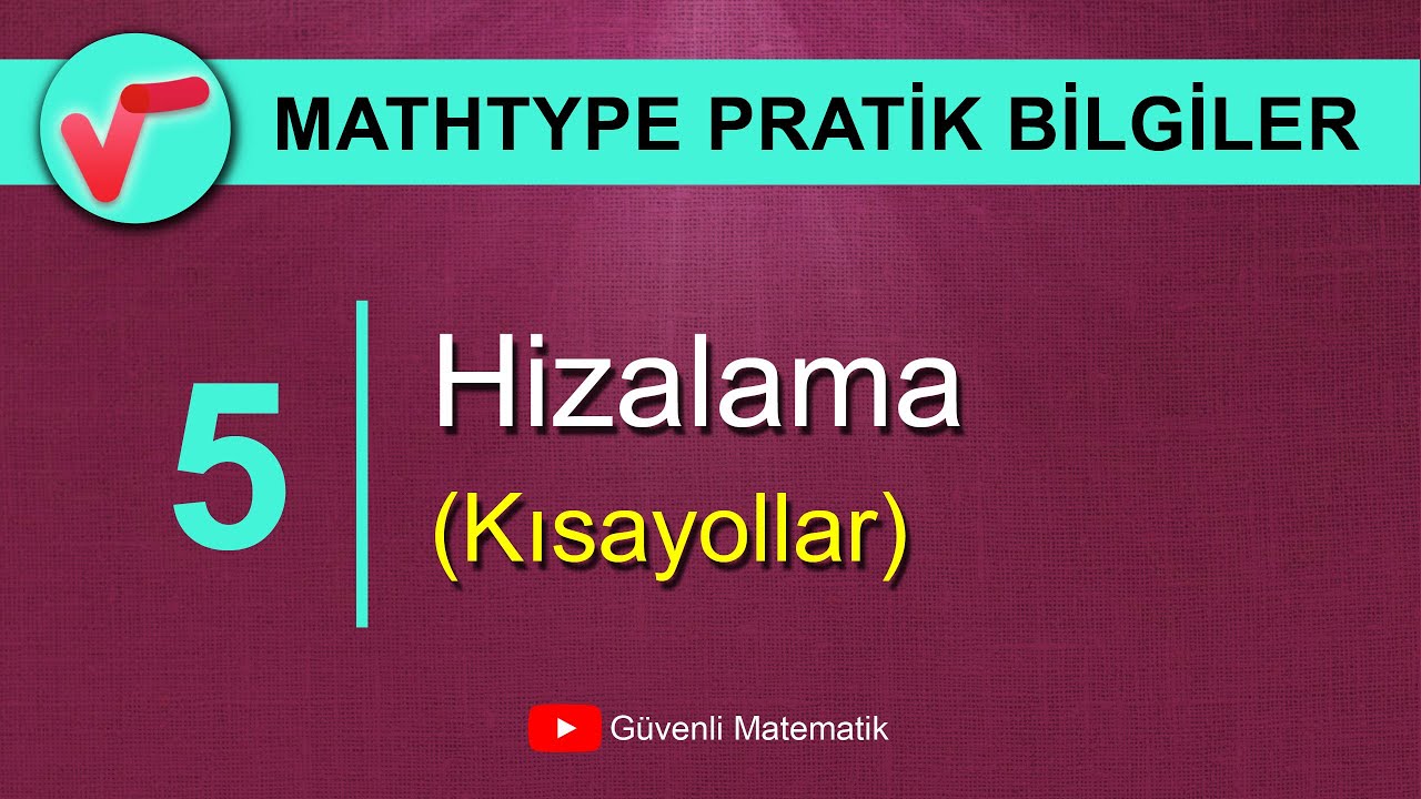 05 | Hizalama(Kısayollar) | MathType Pratik Bilgiler