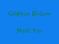 Gökhan Birben - Nazli Yar Gökhan Birben - Nazli Yar