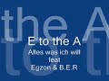 E to the A - Alles was ich will feat : Egzon & B.E.R