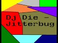 Dj Die - Jitterbug Dj Die - Jitterbug