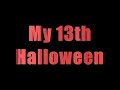 My 13th Halloween My 13th Halloween