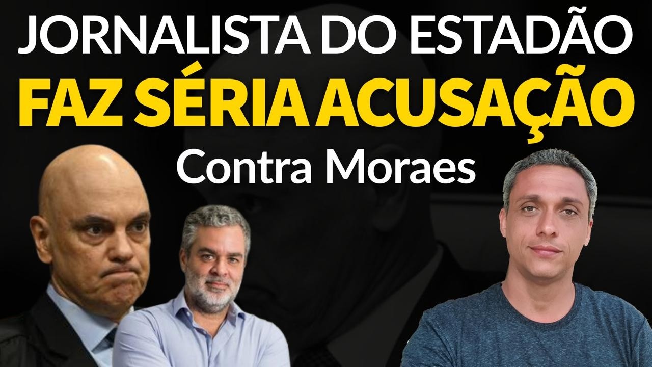 Jornalista do ESTADÃO fala a verdade - Uma séria acusação contra Moraes