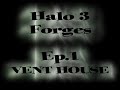 HaloWoodStudios Forge Ep.1 VENT HOUSE