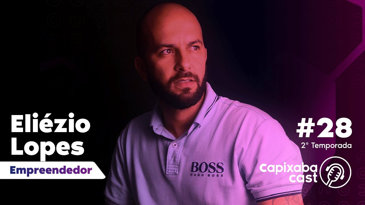 ELIÉZIO LOPES – CAPIXABA CAST #28 – 2ª TEMPORADA