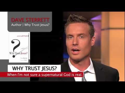 Why Trust Jesus? When I'm Not Sure That A Supernatural God is Real?