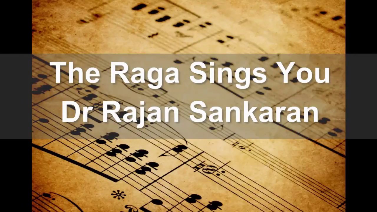 The Raga Sings You | Dr Rajan Sankaran
