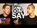 IGN Presents: Sh*t Gamers Don't Say