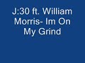 J30 ft. William Morris- Im On My Grind J30 ft. William Morris- Im On My Grind