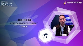 John liu - Head of Product Strategy - Fusion at Future Blockchain Summit